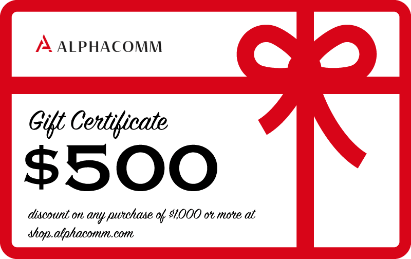 Alphacomm Gift Certificate: $500 discount on any purchase of $1,000 or more at shop.alphacomm.com